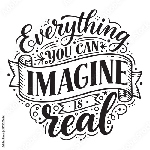 Everything you can imagine is real hand drawn lettering. Creative motivational quote vector illustration.