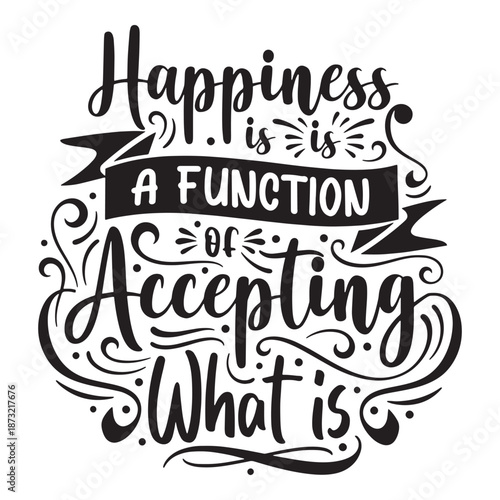Happiness is a function of accepting what is typography. Inspirational black and white quote vector.