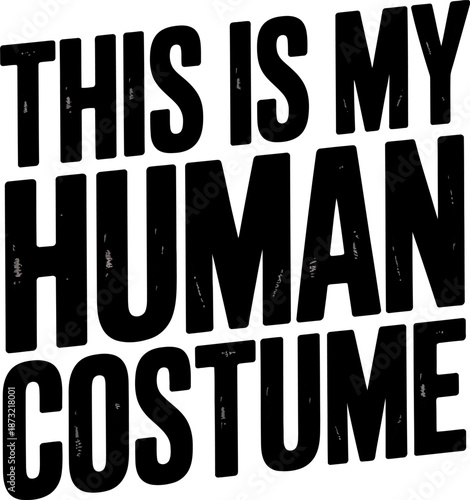Black distressed text This is my human costume quote saying grunge 1