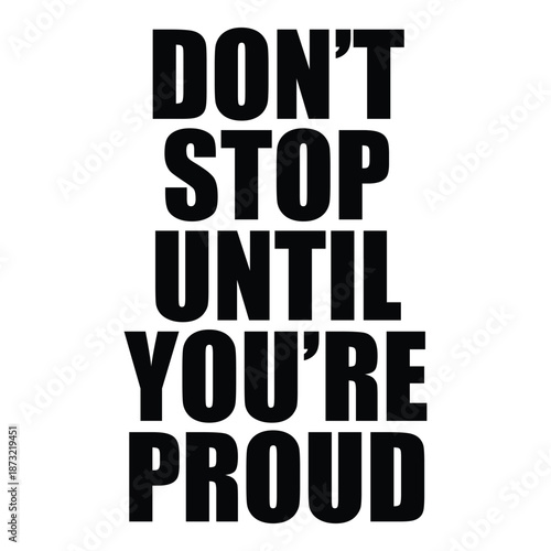 Don't stop until you're proud lettering. Fitness and success motivation quote vector.