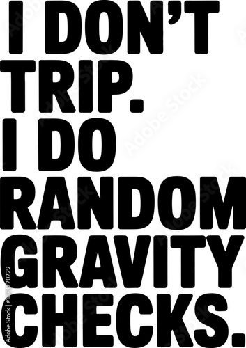 Black text I D O N' T R I P I D O R A N D O M G R A V I T Y C H E C K S on white 1