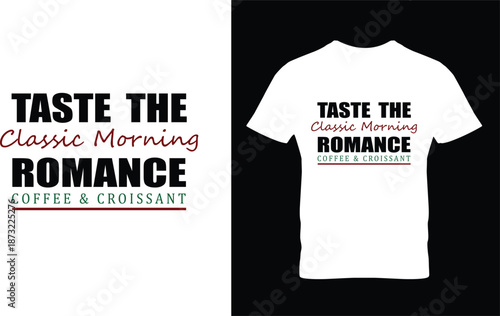 Taste the classic morning romance coffee & croissant t-shirt design. Colorful and fashionable t-shirt design for men and women.