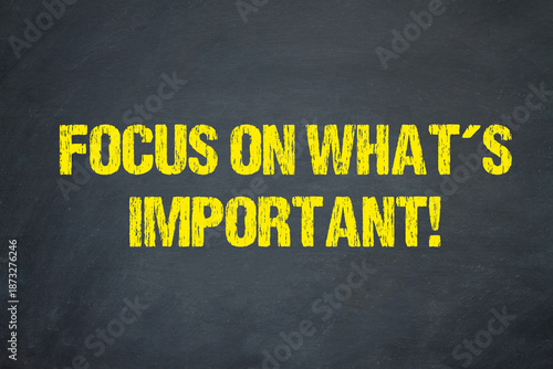 Focus on what's important!