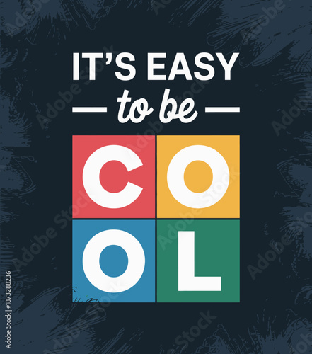 A vibrant and playful design featuring the phrase 'It's Easy to be Cool,' capturing a lighthearted spirit and promoting self-confidence, encouraging an easygoing lifestyle.