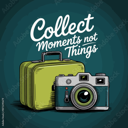 A vintage-inspired print featuring a stylized camera and suitcase with the quote 'Collect Moments not Things', emphasizing life experiences over material possessions.
