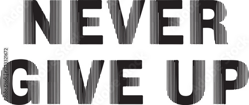 Black text never give up on white background with vertical lines motivational quote