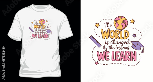 The world is changed by lessons we learn education concept with graduation cap ruler and globe