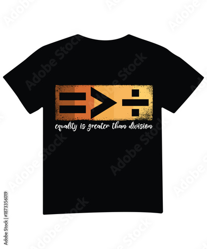 Equality is greater than division shirt