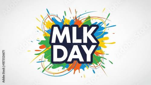 Vibrant mlk day celebration graphic with colorful paint splatters on white background with holiday and poster