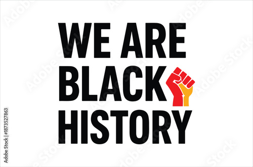 We are black history a powerful message with a raised fist symbol