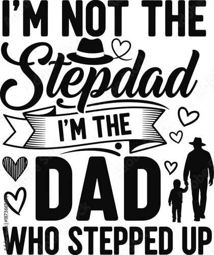 I'm not the stepdad I'm the dad who stepped up, fatherhood quote typography with heart and man with child silhouette, vector illustration,