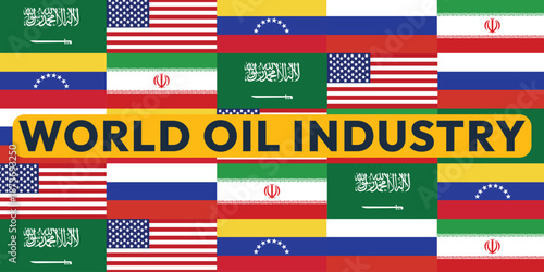 World oil industry background. Flags of the largest oil producing countries. Oil rig pumpjack background. Petroleum industry. Crude oil