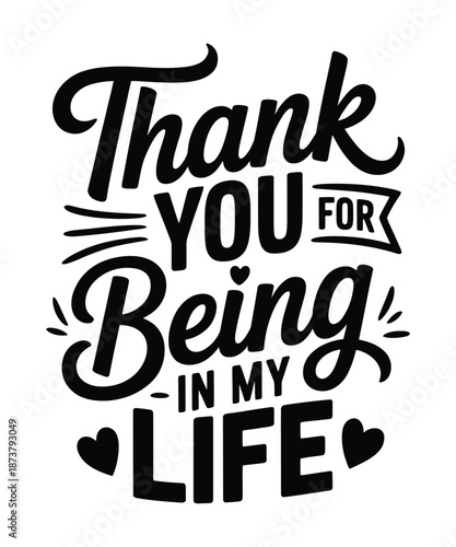 Thank You For Being In My Life Typography T-Shirt design, Grateful Love Quote Graphic Tee Design