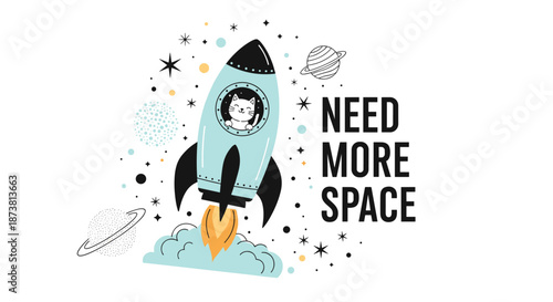 'Need More Space' funny quote with a cute cat astronaut in a rocket ship launching into space with planets and stars, in a doodle style.