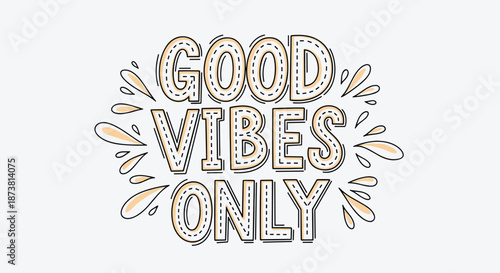 Inspirational 'Good Vibes Only' quote in a stitched, retro-style font with light orange splashes, promoting positivity and a happy mindset.