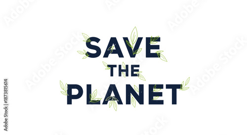 An environmentalist 'Save the Planet' message in a dark blue font, decorated with delicate green leaves to promote ecology and conservation.