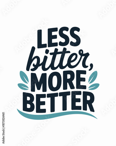 Less bitter more better inspirational quote lettering