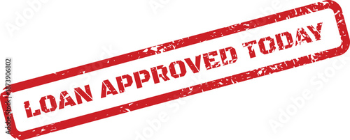 Distressed red rubber stamp signifying immediate loan approval today for financial documents or current status updates