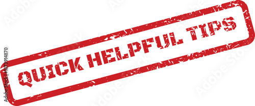 Red distressed rubber stamp with QUICK HELPFUL TIPS message, providing fast and useful guidance