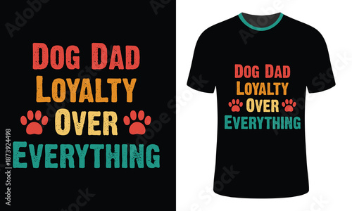 Retro distressed dog dad loyalty over everything t-shirt design for proud pet owners, featuring vintage style typography and paw prints