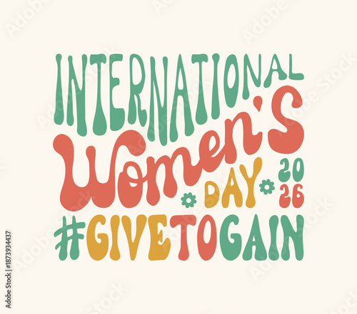 International Women's Day Give to gain 2026 hand drawing lettering. IWD typography Givetogain. Holiday card with retro style text on 8 march. Celebrating handwritten phrase for poster social media