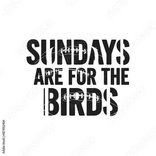 Typographic illustration of 'Sundays are for the birds' with bold, distressed text and american football elements