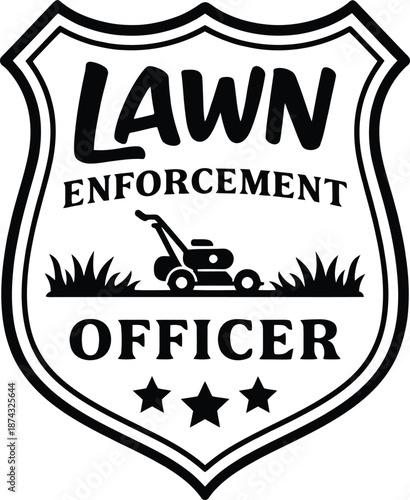 Lawn Enforcement Officer – Funny Yard Work Badge Illustration