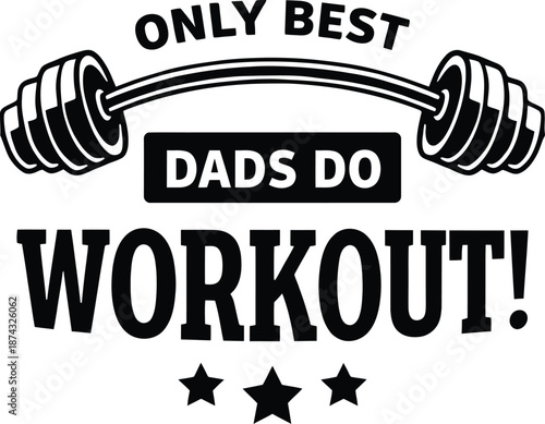 Only Best Dads Do Workout – Gym Barbell Fitness Typography