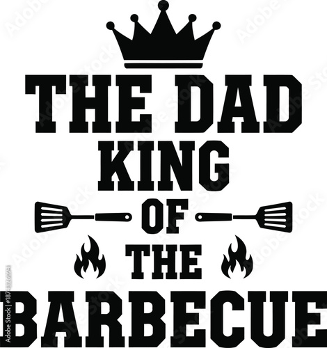 Dad King of the Barbecue – BBQ Grill Master Typography