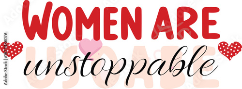 Inspirational quote saying women are unstoppable with hearts on white background
