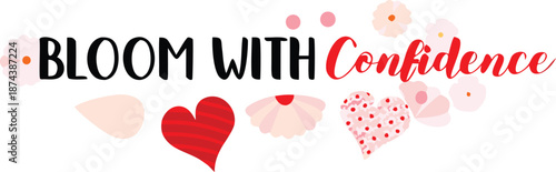 Blooming flowers and hearts with inspirational quote on white background for positivity and motivation