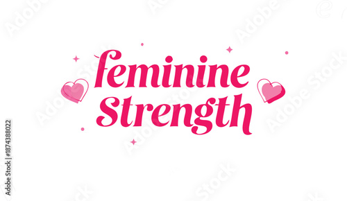 Feminine strength concept with hearts and pink text on white background