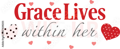 Inspirational quote with hearts and polka dots on white background grace lives within her