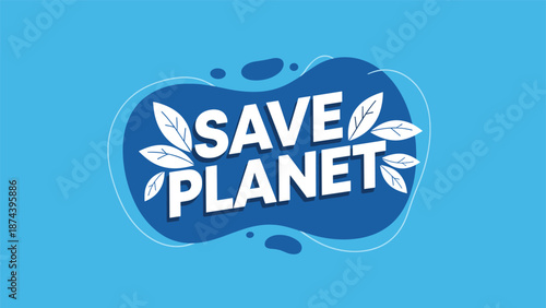 Bold Save Planet message in white letters on a dark blue organic shape decorated with white leaves against a bright blue background for eco.