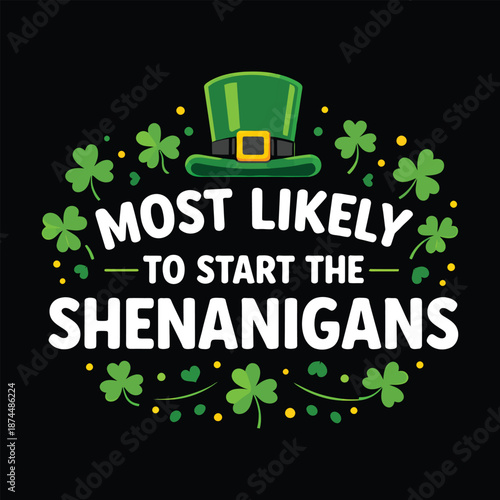 Most Likely To Start The Shenanigans, Funny St. Patrick's Day Group Shirt Vector