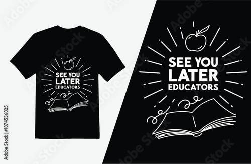 Fun teacher t-shirt design with See You Later Educators text