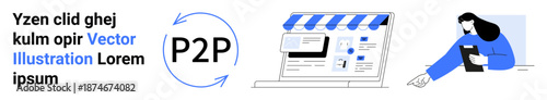 Peer-to-peer transactions, online shopping, digital business, e-commerce tools, financial systems, user engagement. are a P2P symbol, a digital storefront and a person interacting. P2P transactions