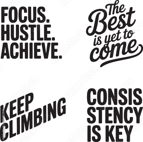 Inspirational focus hustle achieve consistency is key and best is yet to come typography signs