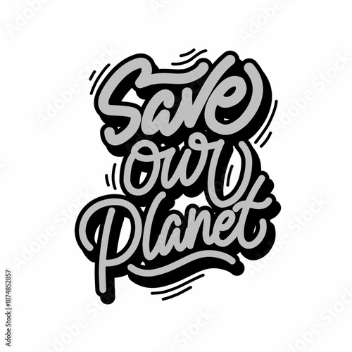 Save our planet inscription. Greeting card with calligraphy. Hand drawn design.