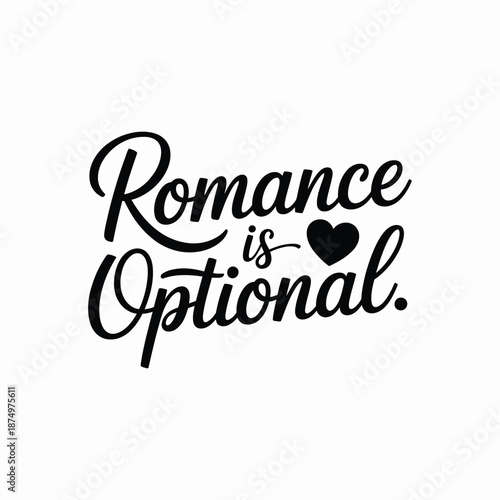 The image displays a stylish calligraphy quote stating romance is optional with a heart symbol