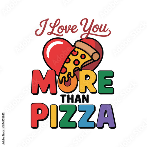 A playful illustration displaying a heart and pizza slice with the phrase i love you more than pizza