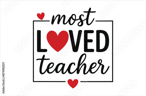 A framed text graphic declaring most loved teacher with heart illustrations