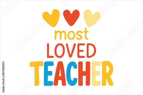 A colorful graphic displaying hearts and the phrase most loved teacher