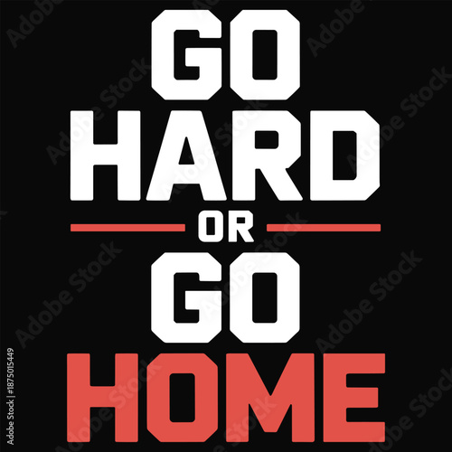 Bold motivational text go hard or go home on black background