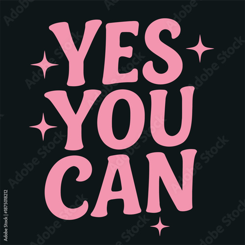 You can achieve anything: a vibrant pink 'yes you can' motivational phrase with sparkles