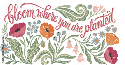 "Bloom Where You Are Planted" Floral Typography with Vintage Poppies and Swirling Foliage
