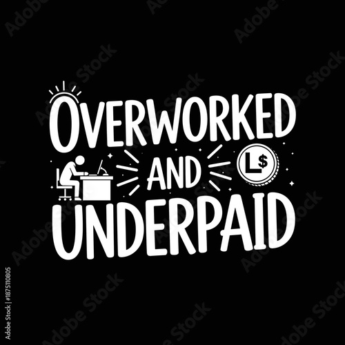 Overworked and Underpaid Typography Design.