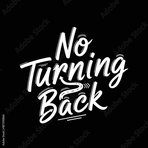 Expressive handwritten text No Turning Back symbolizing determination and progress.