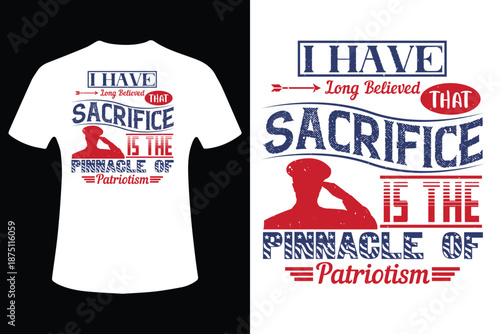 I have long believed that sacrifice is the pinnacle of patriotism t-shirt design vector