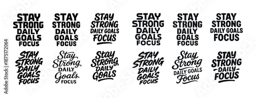 Stay strong daily goals focus typography variations in black and white